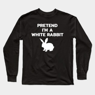 Pretend im a White Rabbit Long Sleeve T-Shirt